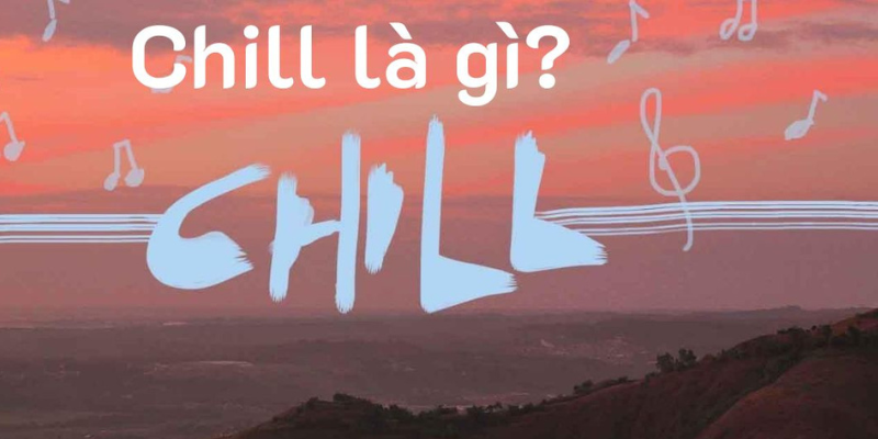 Chill out trong âm nhạc là gì?