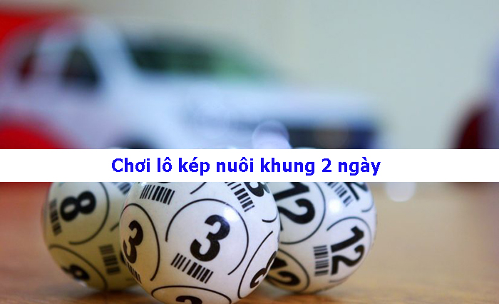 Lô kép khung 2 ngày được anh em đánh giá cao