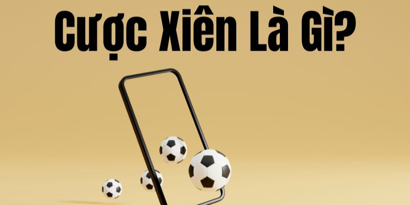 Cược xiên là gì? Cách tính kèo đơn giản
